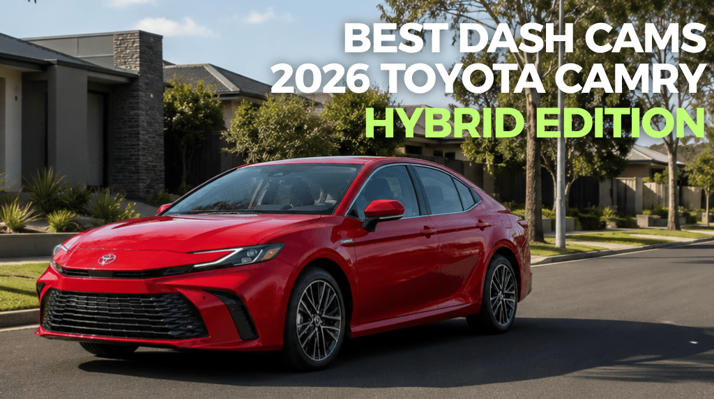 The Best Dash Cam for the 2026 Toyota Camry Hybrid (What Every Camry Owner Needs to Know First)