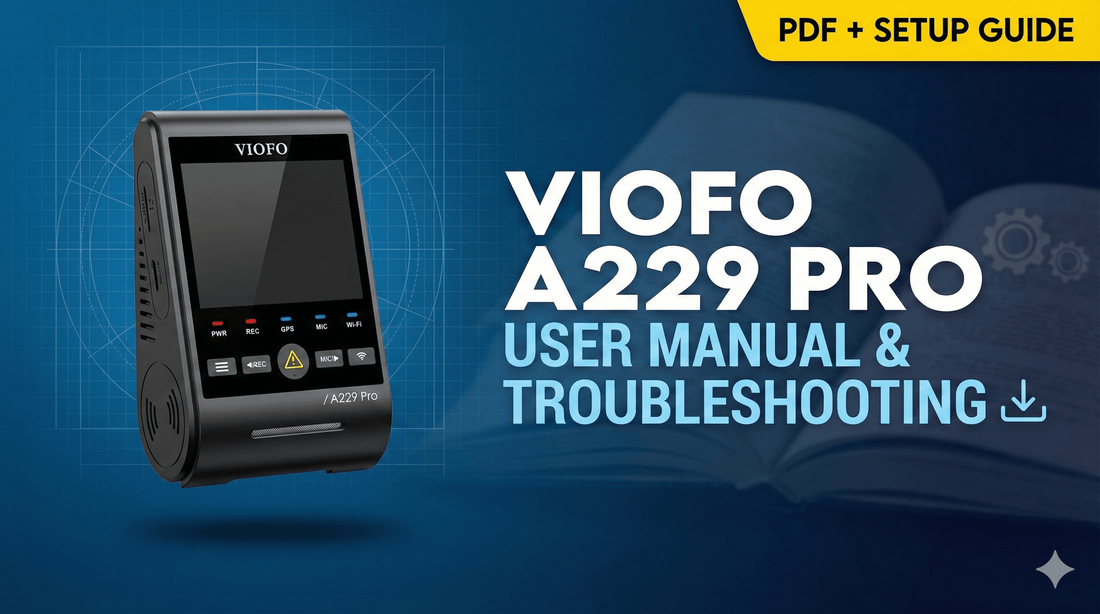 VIOFO A229 Pro User Manual & Troubleshooting Guide