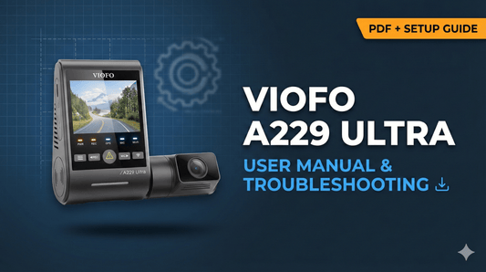 VIOFO A229 Ultra 2CH User Manual & Troubleshooting Guide