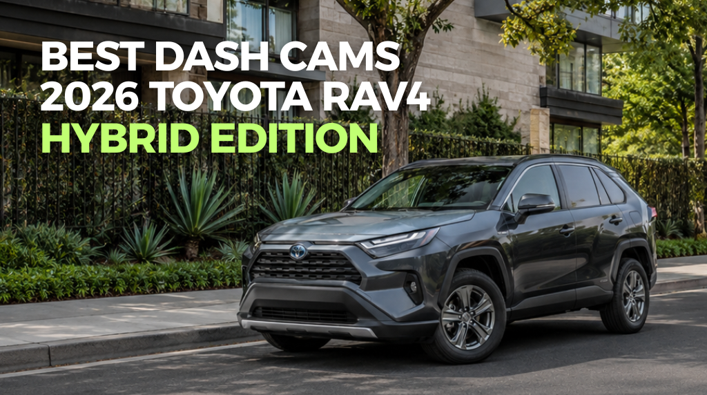 The Best Dash Cam for the Toyota RAV4 Hybrid (And Why the Battery Setup Changes Everything)
