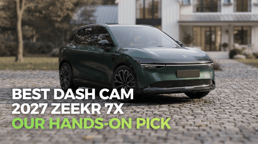 What Is the Best Dash Cam for the Zeekr 7X? Our Hands-On Pick